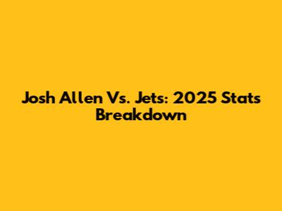 Josh Allen Vs. Jets: 2025 Stats Breakdown
