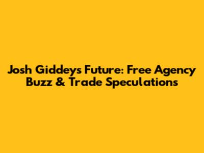Josh Giddey's Future: Free Agency Buzz & Trade Speculations