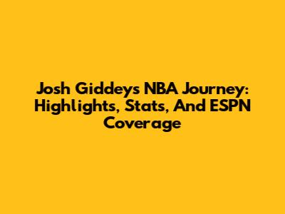 Josh Giddey's NBA Journey: Highlights, Stats, And ESPN Coverage