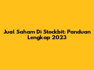 Jual Saham Di Stockbit: Panduan Lengkap 2023