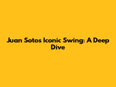 Juan Soto's Iconic Swing: A Deep Dive