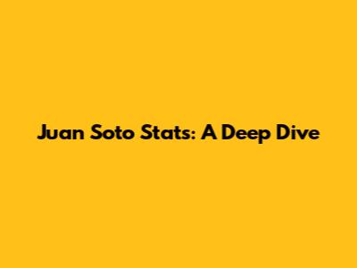 Juan Soto Stats: A Deep Dive