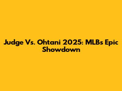 Judge Vs. Ohtani 2025: MLB's Epic Showdown