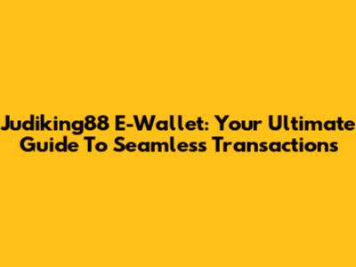 Judiking88 E-Wallet: Your Ultimate Guide To Seamless Transactions