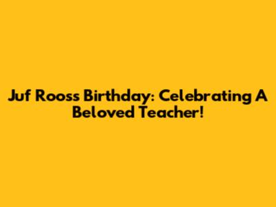 Juf Roos's Birthday: Celebrating A Beloved Teacher!