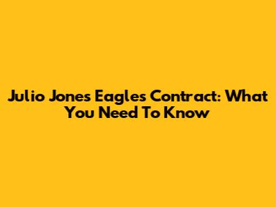 Julio Jones Eagles Contract: What You Need To Know