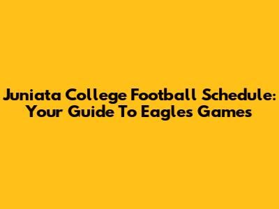 Juniata College Football Schedule: Your Guide To Eagles' Games