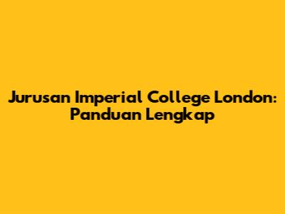 Jurusan Imperial College London: Panduan Lengkap