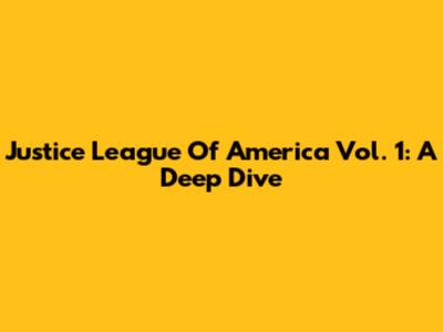 Justice League Of America Vol. 1: A Deep Dive