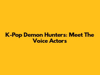 K-Pop Demon Hunters: Meet The Voice Actors