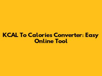 KCAL To Calories Converter: Easy Online Tool