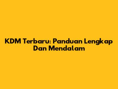 KDM Terbaru: Panduan Lengkap Dan Mendalam