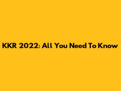 KKR 2022: All You Need To Know