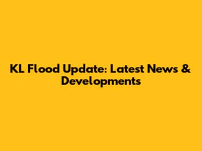KL Flood Update: Latest News & Developments
