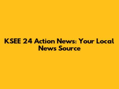 KSEE 24 Action News: Your Local News Source