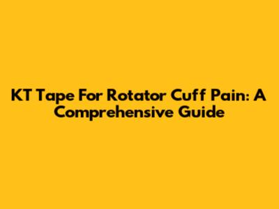 KT Tape For Rotator Cuff Pain: A Comprehensive Guide