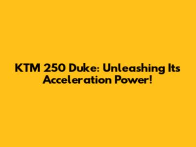 KTM 250 Duke: Unleashing Its Acceleration Power!