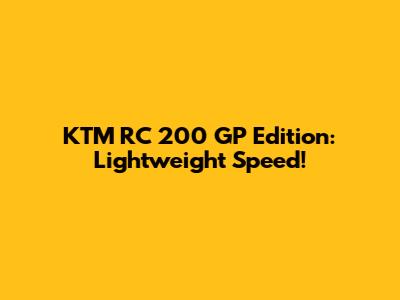 KTM RC 200 GP Edition: Lightweight Speed!