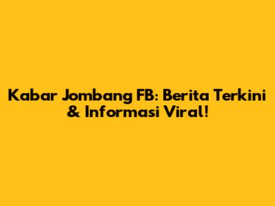 Kabar Jombang FB: Berita Terkini & Informasi Viral!