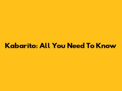 Kabarito: All You Need To Know