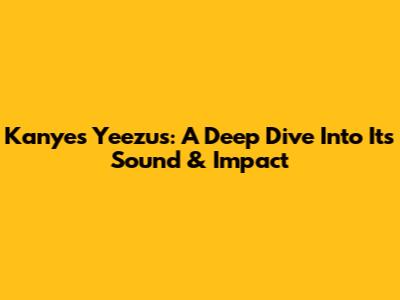Kanye's Yeezus: A Deep Dive Into Its Sound & Impact