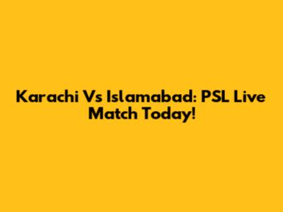 Karachi Vs Islamabad: PSL Live Match Today!