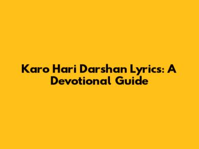 Karo Hari Darshan Lyrics: A Devotional Guide