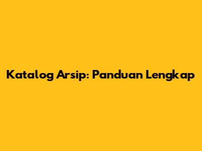 Katalog Arsip: Panduan Lengkap