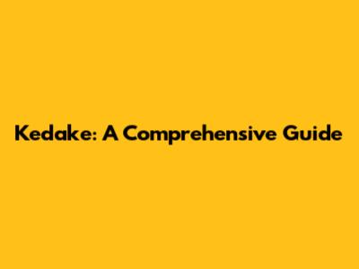 Kedake: A Comprehensive Guide