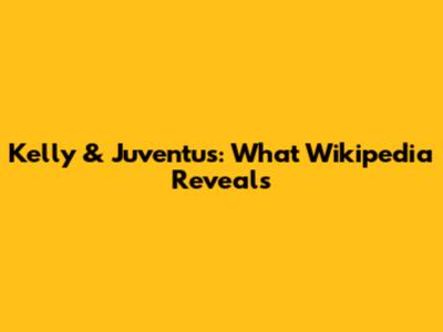 Kelly & Juventus: What Wikipedia Reveals