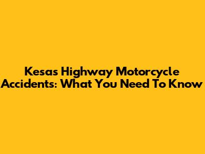 Kesas Highway Motorcycle Accidents: What You Need To Know