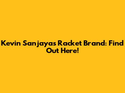 Kevin Sanjaya's Racket Brand: Find Out Here!