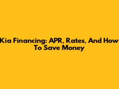 Kia Financing: APR, Rates, And How To Save Money