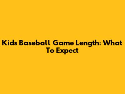 Kids Baseball Game Length: What To Expect