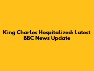 King Charles Hospitalized: Latest BBC News Update