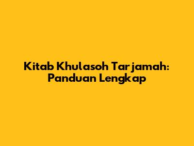 Kitab Khulasoh Tarjamah: Panduan Lengkap