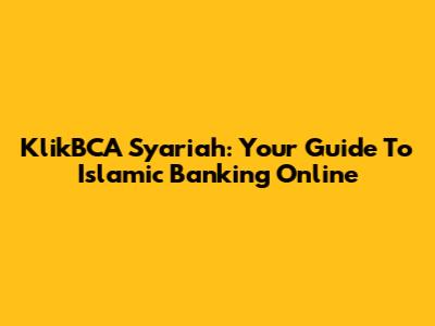 KlikBCA Syariah: Your Guide To Islamic Banking Online