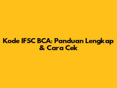 Kode IFSC BCA: Panduan Lengkap & Cara Cek