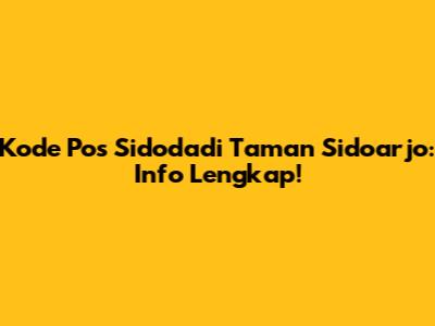 Kode Pos Sidodadi Taman Sidoarjo: Info Lengkap!