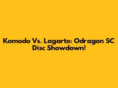 Komodo Vs. Lagarto: Odragon SC Disc Showdown!
