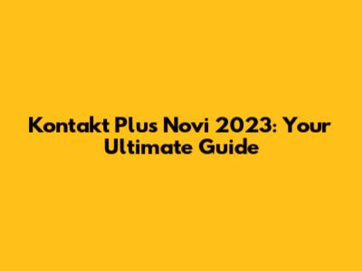 Kontakt Plus Novi 2023: Your Ultimate Guide