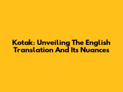 Kotak: Unveiling The English Translation And Its Nuances