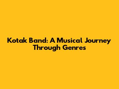 Kotak Band: A Musical Journey Through Genres