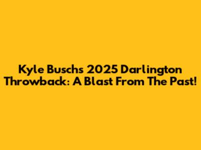 Kyle Busch's 2025 Darlington Throwback: A Blast From The Past!