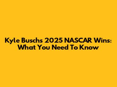 Kyle Busch's 2025 NASCAR Wins: What You Need To Know