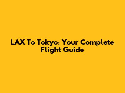 LAX To Tokyo: Your Complete Flight Guide
