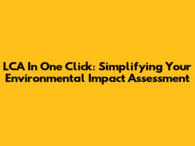 LCA In One Click: Simplifying Your Environmental Impact Assessment
