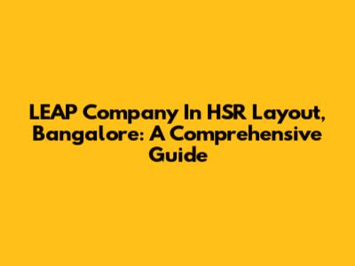 LEAP Company In HSR Layout, Bangalore: A Comprehensive Guide