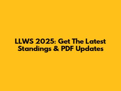 LLWS 2025: Get The Latest Standings & PDF Updates