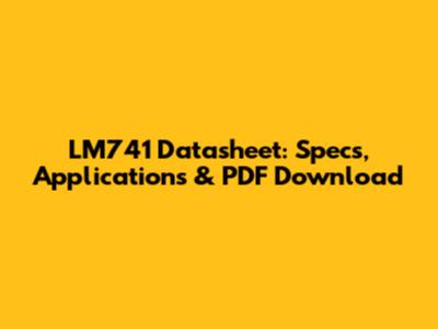 LM741 Datasheet: Specs, Applications & PDF Download